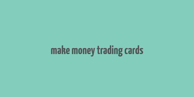 make money trading cards