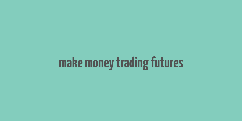 make money trading futures