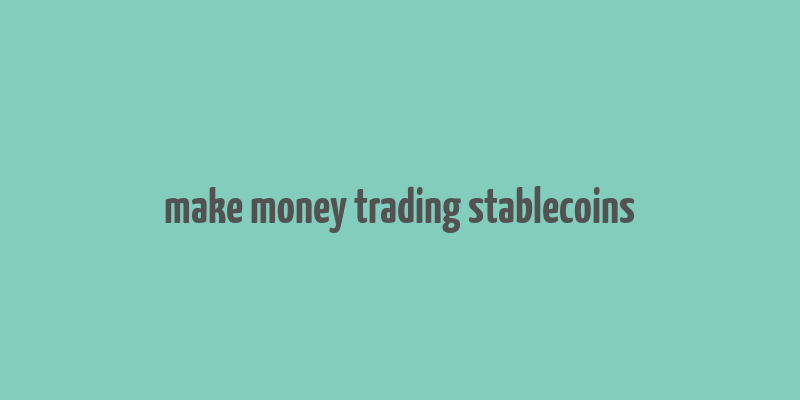 make money trading stablecoins