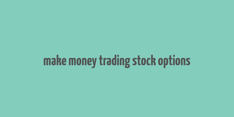 make money trading stock options