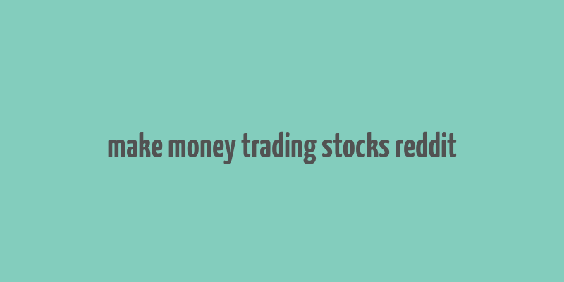 make money trading stocks reddit