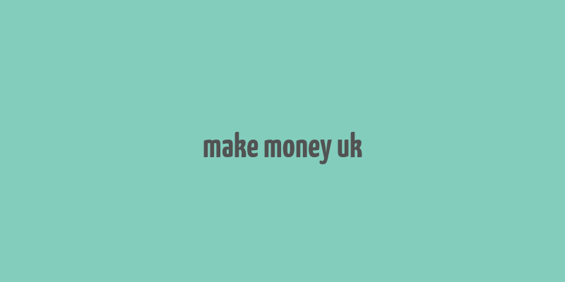 make money uk