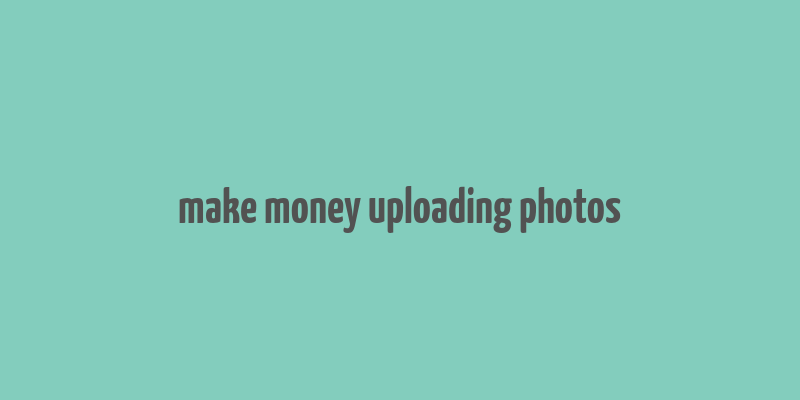 make money uploading photos