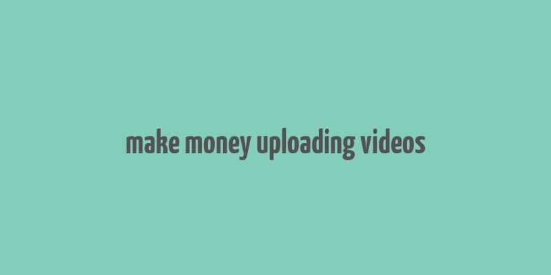 make money uploading videos