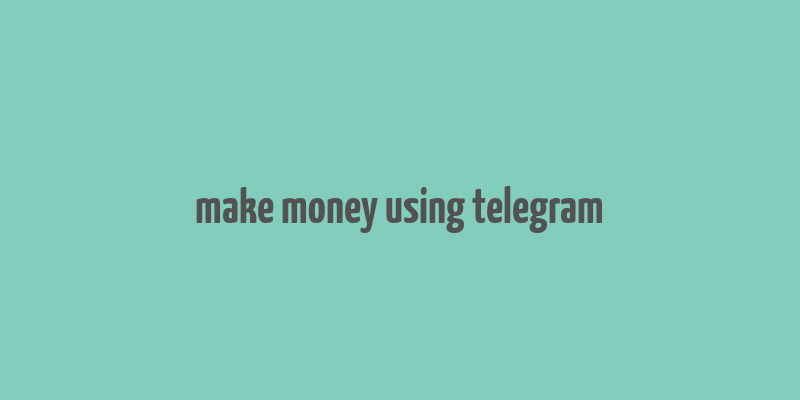 make money using telegram