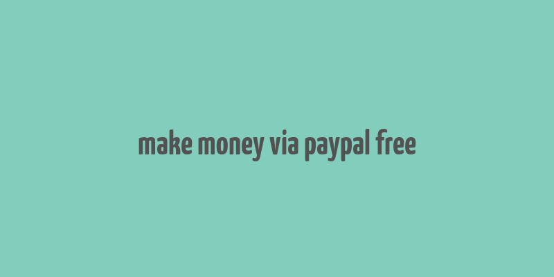 make money via paypal free