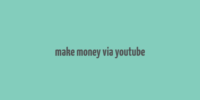 make money via youtube