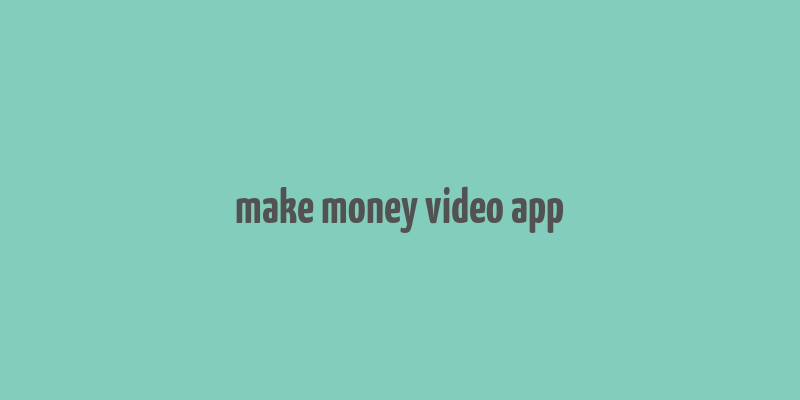 make money video app