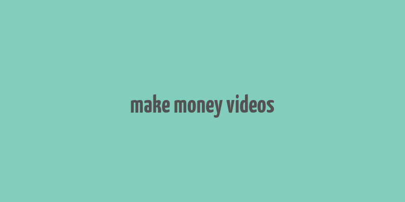 make money videos