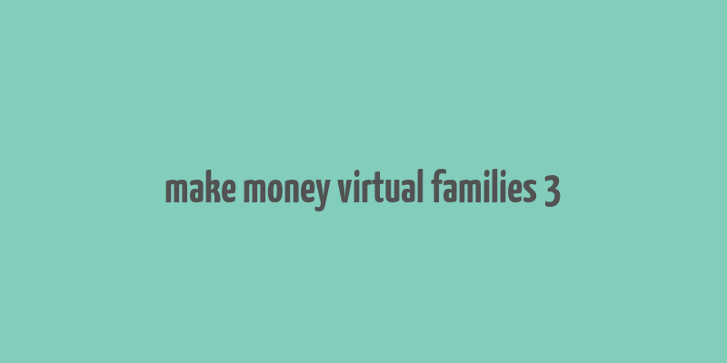 make money virtual families 3