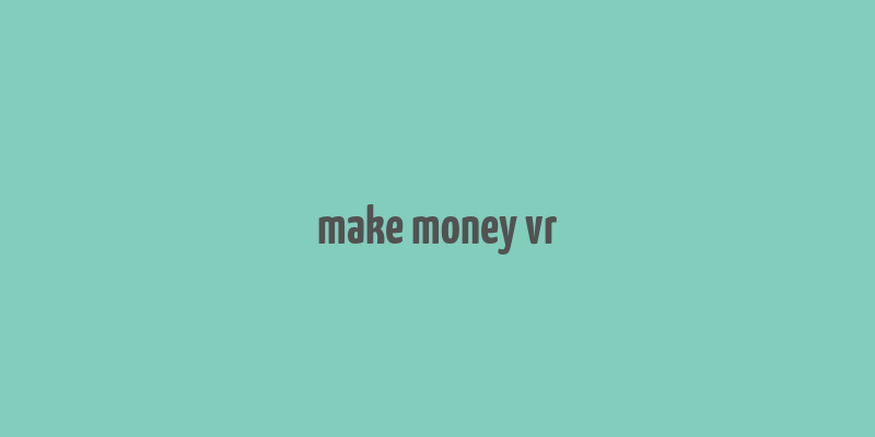 make money vr