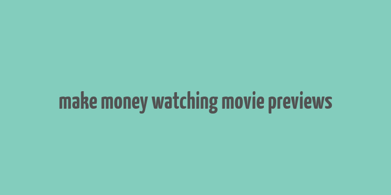 make money watching movie previews