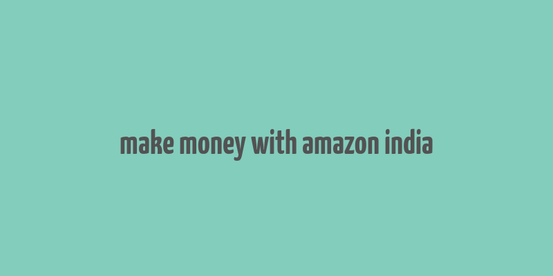 make money with amazon india