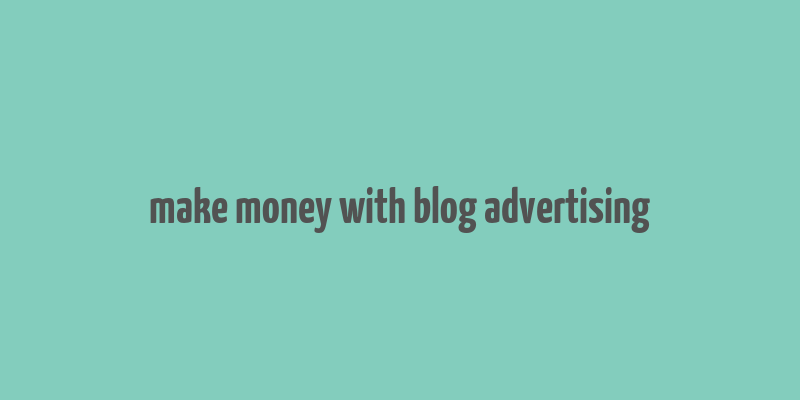 make money with blog advertising