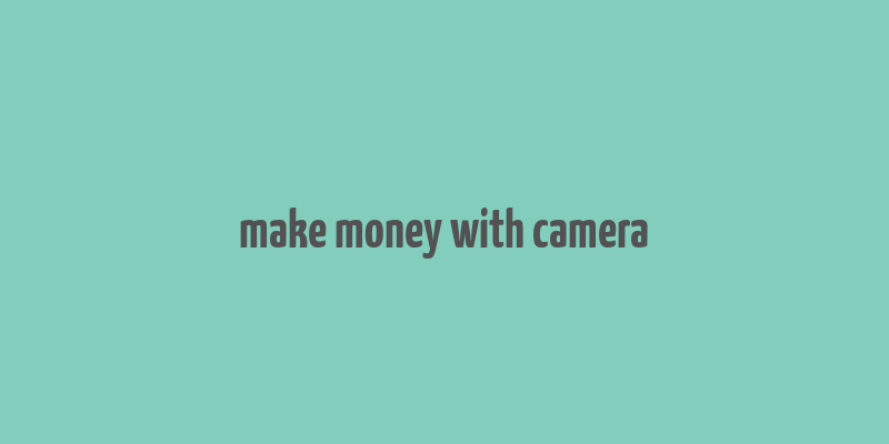 make money with camera