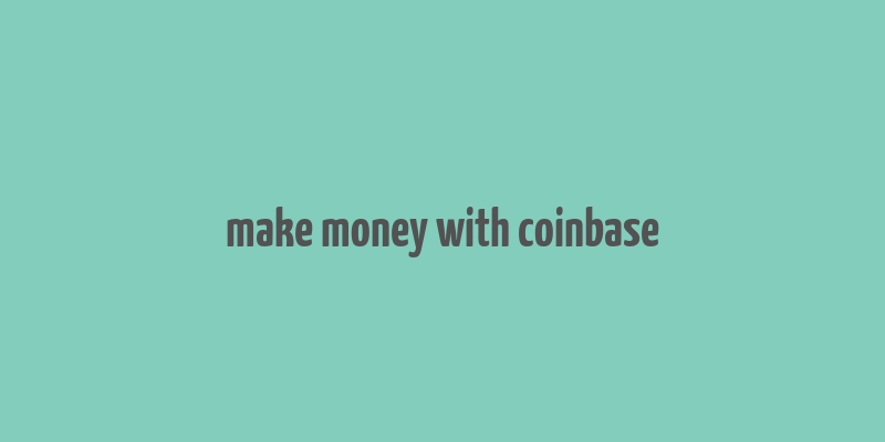 make money with coinbase