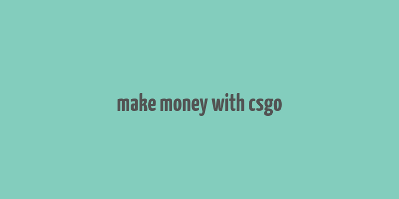 make money with csgo