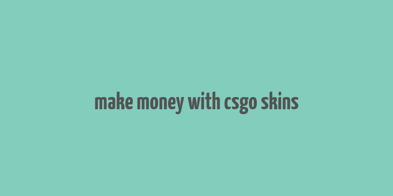 make money with csgo skins