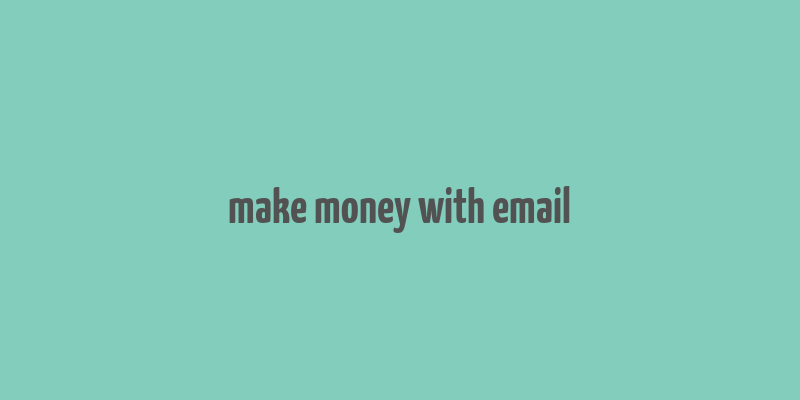 make money with email