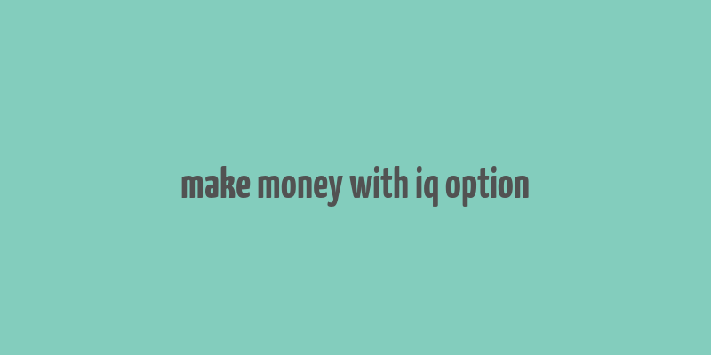 make money with iq option