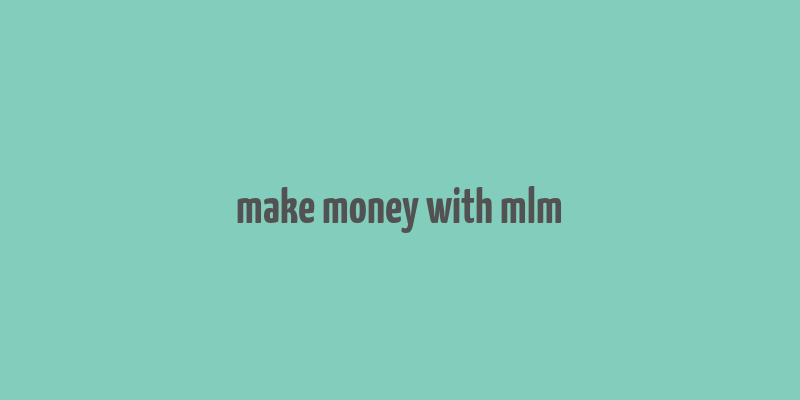 make money with mlm