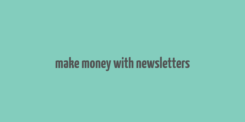 make money with newsletters