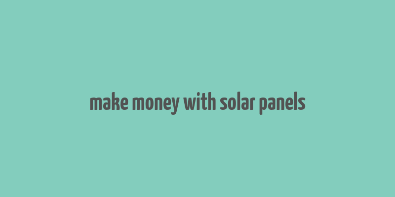 make money with solar panels