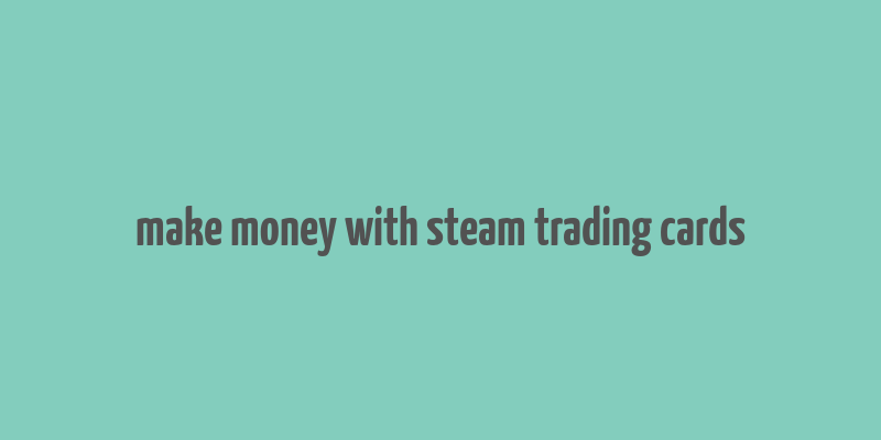 make money with steam trading cards