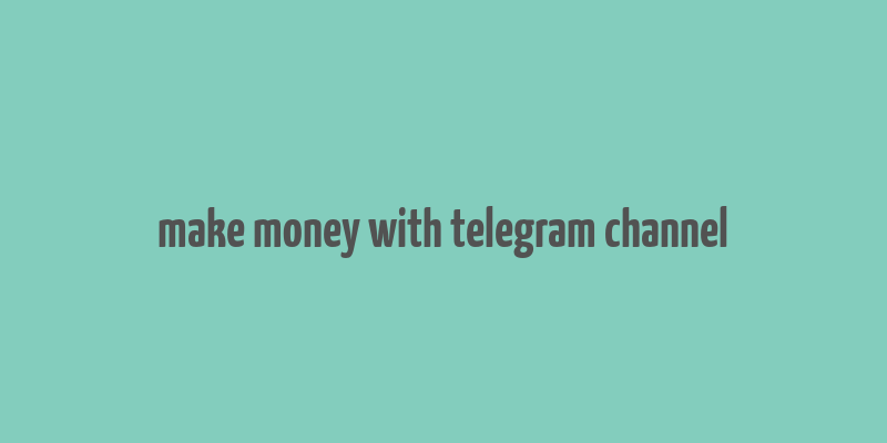 make money with telegram channel