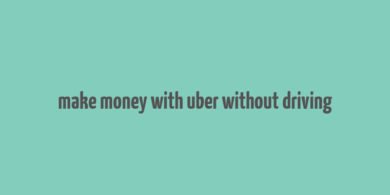 make money with uber without driving