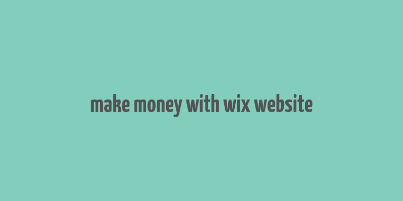 make money with wix website