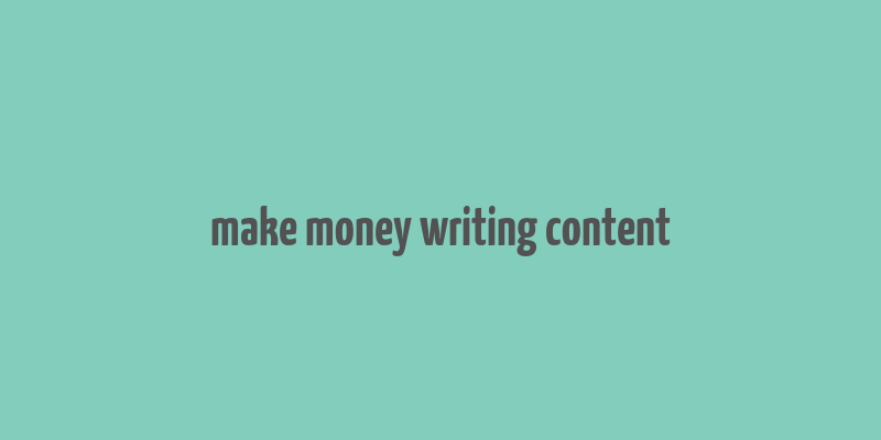 make money writing content