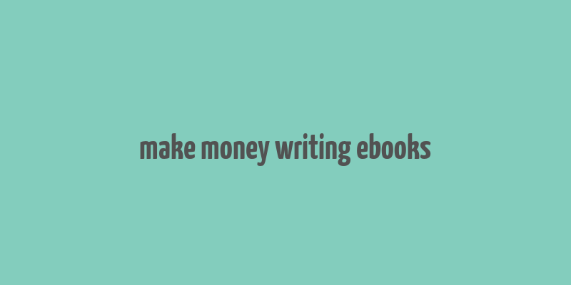 make money writing ebooks