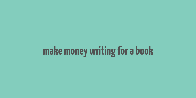 make money writing for a book