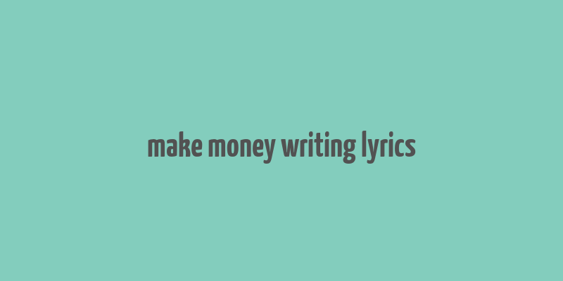 make money writing lyrics