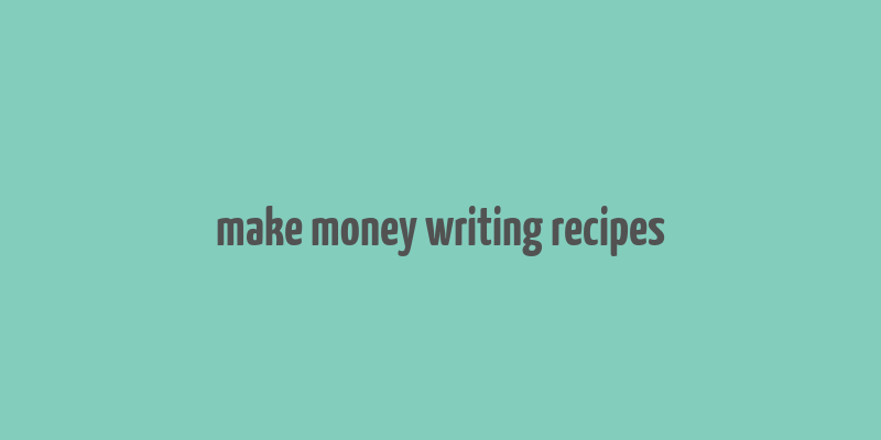 make money writing recipes