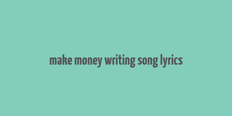 make money writing song lyrics