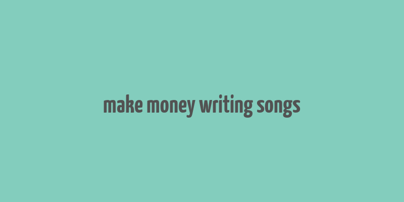 make money writing songs