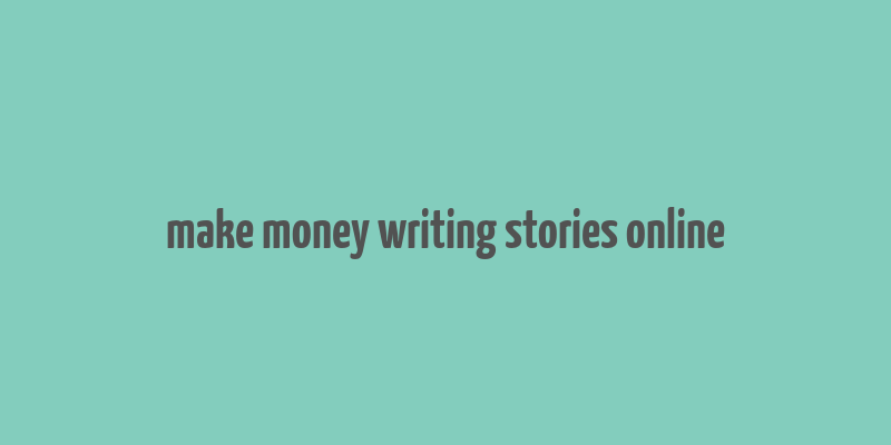 make money writing stories online