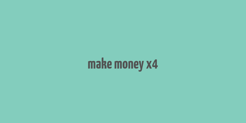 make money x4