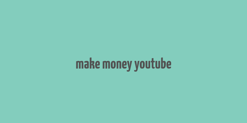 make money youtube