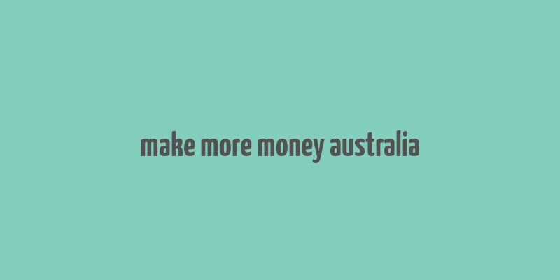 make more money australia