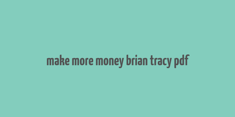 make more money brian tracy pdf