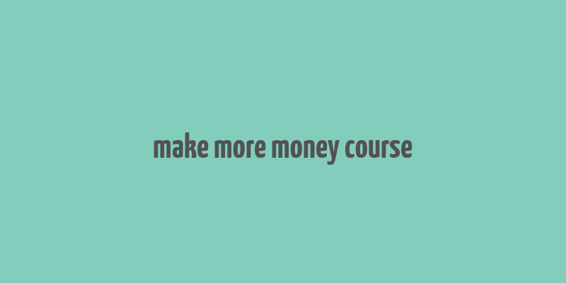 make more money course