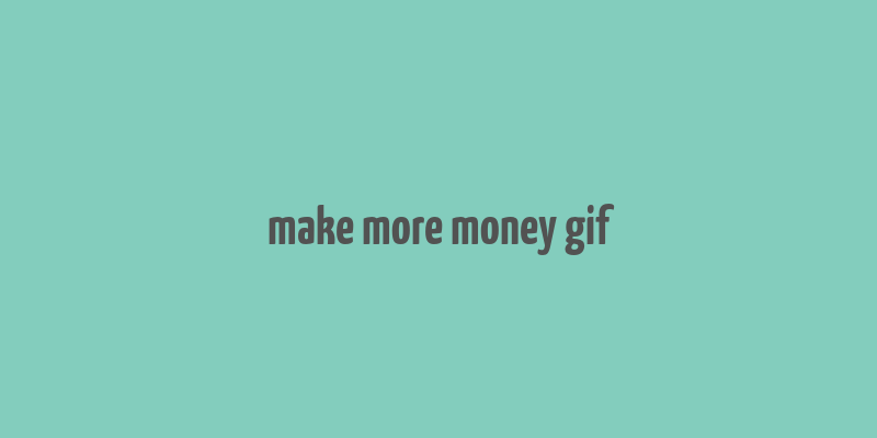 make more money gif