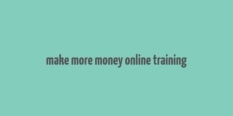 make more money online training