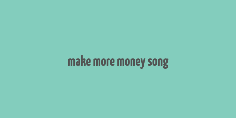 make more money song