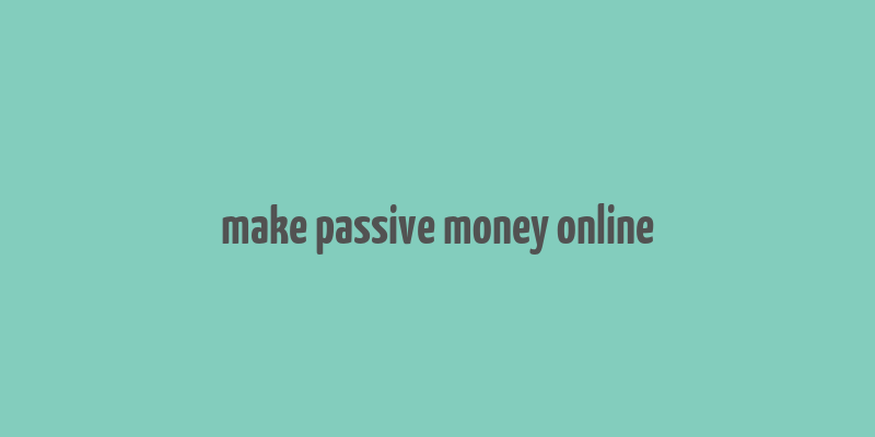 make passive money online