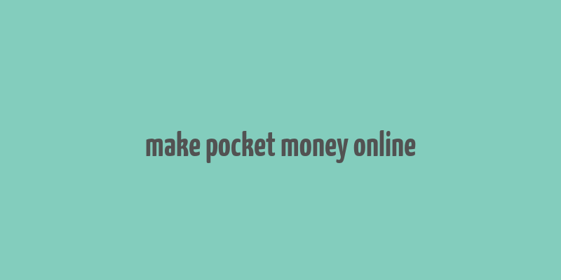 make pocket money online