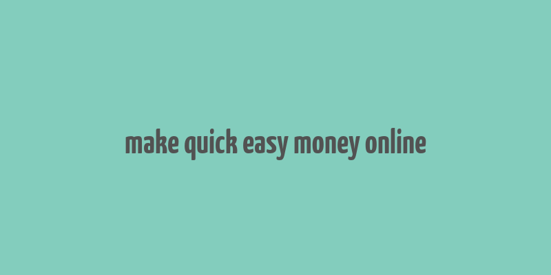 make quick easy money online